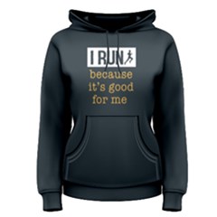 I Run Becasue It s Good For Me - Women s Pullover Hoodie by FunnySaying