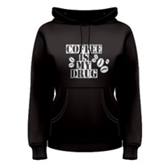 Black Coffee Is My Drug Women s Pullover Hoodie by FunnySaying