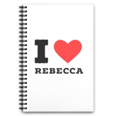 I Love Rebecca 5 5  X 8 5  Notebook by ilovewhateva