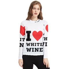 I Love White Wine Women s Long Sleeve Rash Guard by ilovewhateva
