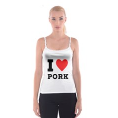 I Love Pork  Spaghetti Strap Top by ilovewhateva