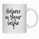 Believe in Your Selfie White Coffee Mug Right