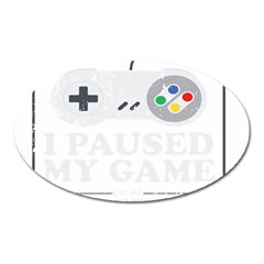Ipaused2 Oval Magnet by ChezDeesTees