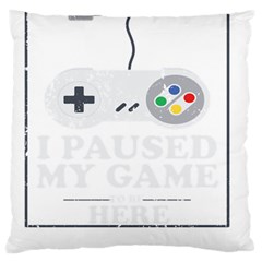I Had To Pause My Game To Be Here Large Flano Cushion Case (one Side) by ChezDeesTees
