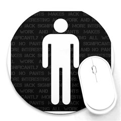 All Work And No Pants Makes Jack Significantly More Interesting Round Mousepads by WetdryvacsLair