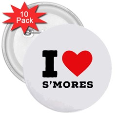I Love S’mores  3  Buttons (10 Pack)  by ilovewhateva