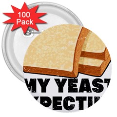 Bread Baking T- Shirt Funny Bread Baking Baker My Yeast Expecting A Bread T- Shirt (1) 3  Buttons (100 Pack)  by JamesGoode